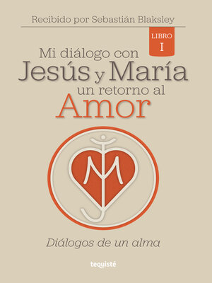 cover image of Mi diálogo con Jesús y María. Un retorno al amor